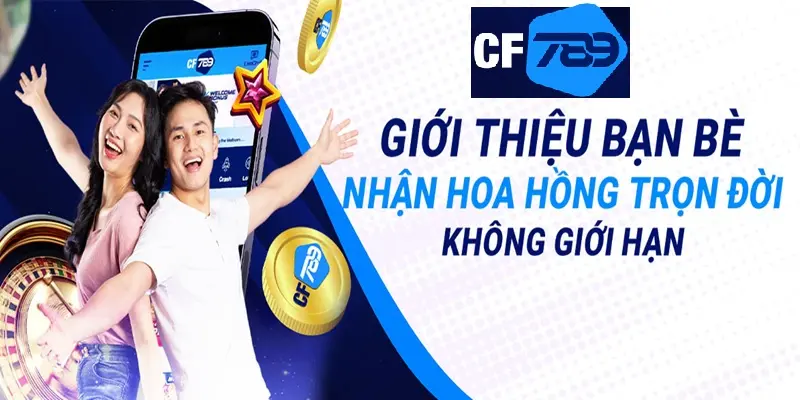 Ưu đãi CF789 hấp dẫn khi giới thiệu bạn bè
