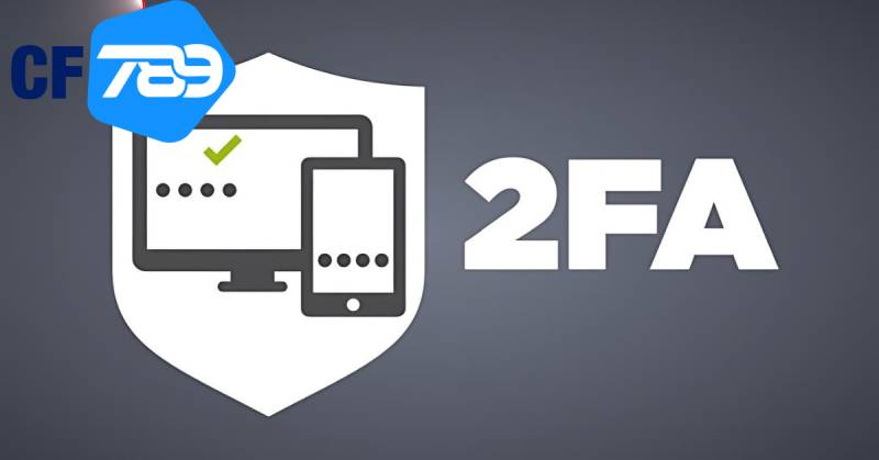 Bạn nên xác thực 2 bước cho tài khoản login nhà cái CF789